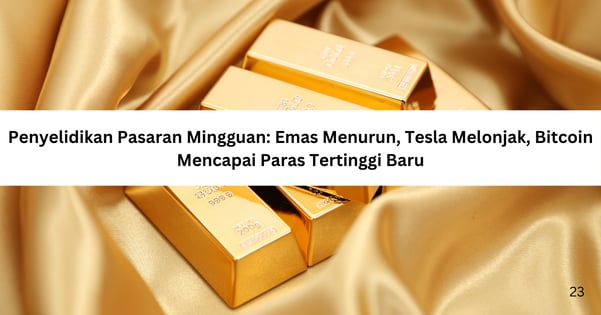 Penyelidikan Pasaran Mingguan: Emas Menurun, Tesla Melonjak, Bitcoin Mencapai Paras Tertinggi Baru