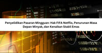 Penyelidikan Pasaran Mingguan: Hak FIFA Netflix, Penurunan Masa Depan Minyak, dan Kenaikan Stabil Emas